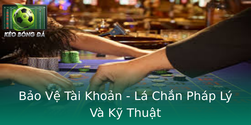 Bảo Vệ Tài Khoản - Lá Chắn Pháp Lý Và Kỹ Thuật Bảo Vệ Tài Khoản - Lá Chắn Pháp Lý Và Kỹ Thuật
