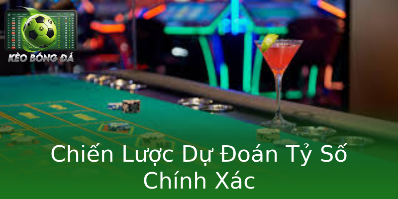 Chiến Lược Dự Đoán Tỷ Số Chính Xác Chiến Lược Dự Đoán Tỷ Số Chính Xác