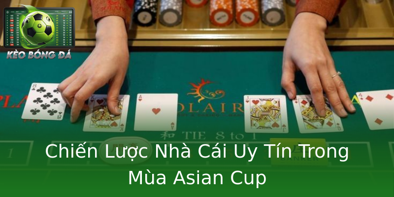Chiến Lược Nhà Cái Uy Tín Trong Mùa Asian Cup Chiến Lược Nhà Cái Uy Tín Trong Mùa Asian Cup