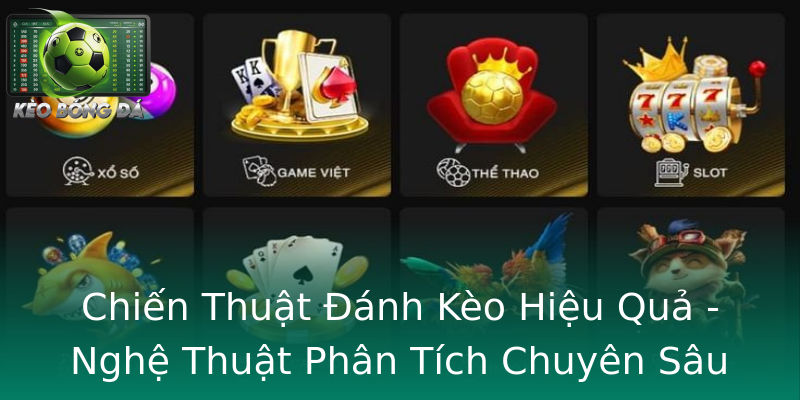 Chiến Thuật Đánh Kèo Hiệu Quả - Nghệ Thuật Phân Tích Chuyên Sâu Chiến Thuật Đánh Kèo Hiệu Quả - Nghệ Thuật Phân Tích Chuyên Sâu