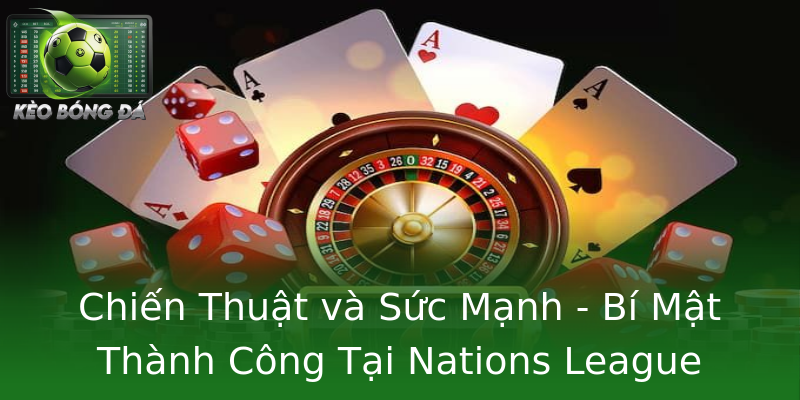 Chiến Thuật và Sức Mạnh - Bí Mật Thành Công Tại Nations League Chiến Thuật và Sức Mạnh - Bí Mật Thành Công Tại Nations League