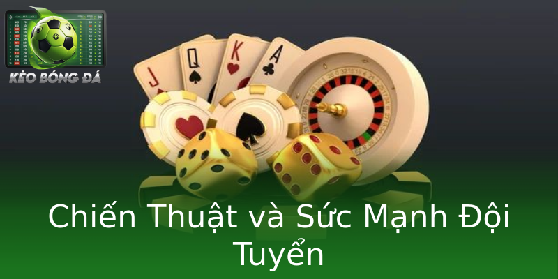 Chiến Thuật và Sức Mạnh Đội Tuyển Chiến Thuật và Sức Mạnh Đội Tuyển