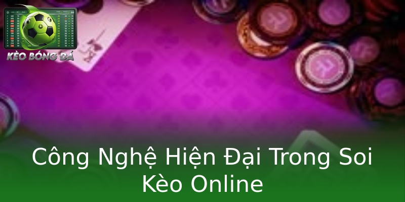 Công Nghệ Hiện Đại Trong Soi Kèo Online Công Nghệ Hiện Đại Trong Soi Kèo Online
