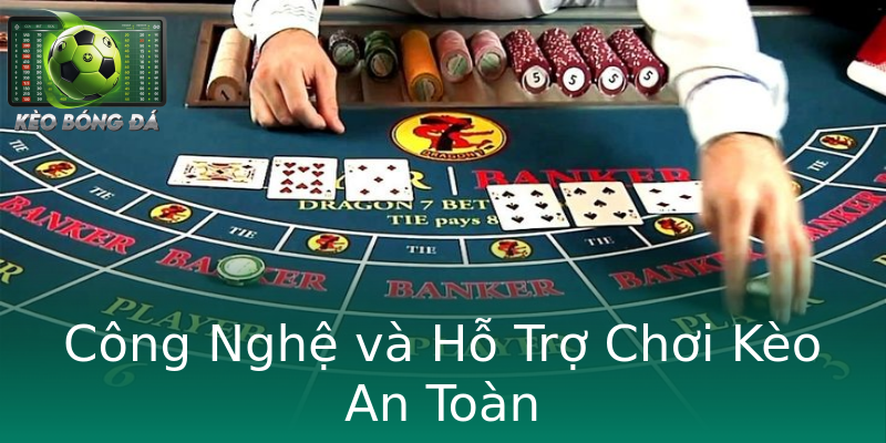 Công Nghệ và Hỗ Trợ Chơi Kèo An Toàn Công Nghệ và Hỗ Trợ Chơi Kèo An Toàn