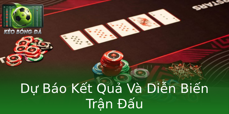 Dự Báo Kết Quả Và Diễn Biến Trận Đấu Dự Báo Kết Quả Và Diễn Biến Trận Đấu