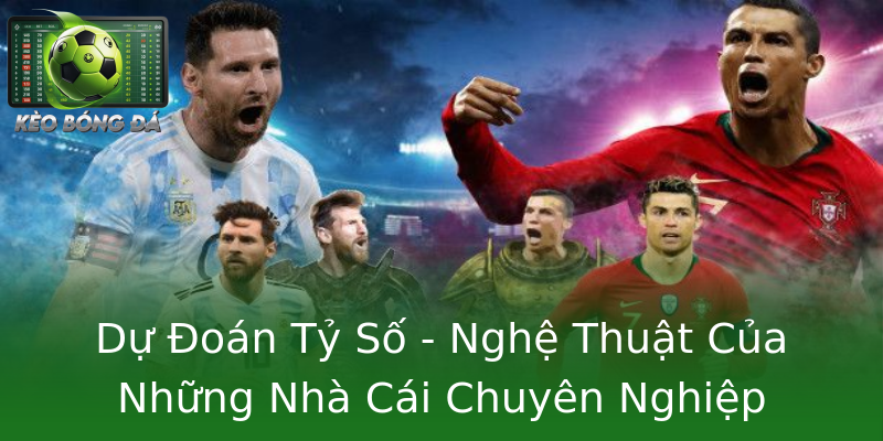 Dự Đoán Tỷ Số - Nghệ Thuật Của Những Nhà Cái Chuyên Nghiệp Dự Đoán Tỷ Số - Nghệ Thuật Của Những Nhà Cái Chuyên Nghiệp
