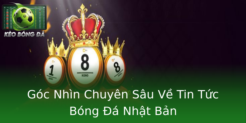 Góc Nhìn Chuyên Sâu Về Tin Tức Bóng Đá Nhật Bản Góc Nhìn Chuyên Sâu Về Tin Tức Bóng Đá Nhật Bản