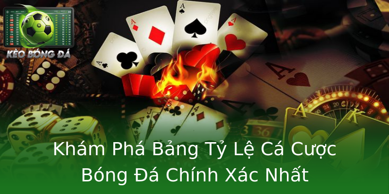 Khám Phá Bảng Tỷ Lệ Cá Cược Bóng Đá Chính Xác Nhất Khám Phá Bảng Tỷ Lệ Cá Cược Bóng Đá Chính Xác Nhất