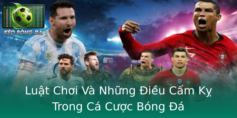 Luật Chơi Và Những Điều Cấm Kỵ Trong Cá Cược Bóng Đá Luật Chơi Và Những Điều Cấm Kỵ Trong Cá Cược Bóng Đá