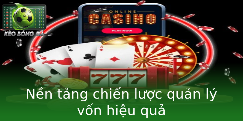 Nền tảng chiến lược quản lý vốn hiệu quả Nền tảng chiến lược quản lý vốn hiệu quả