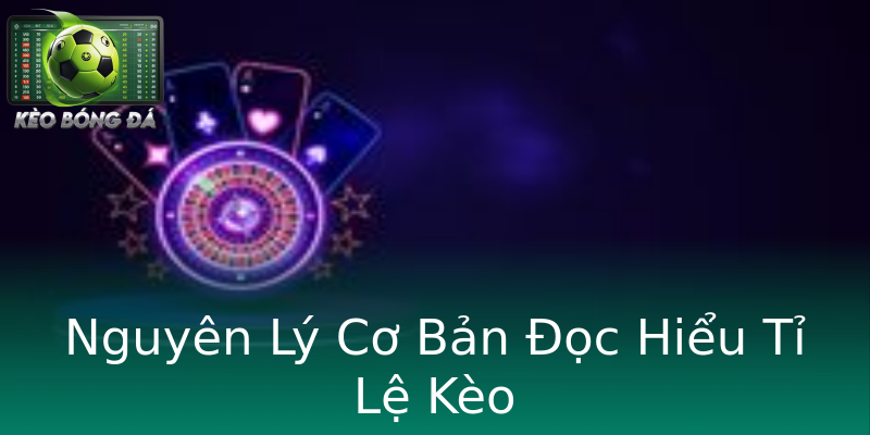 Nguyên Lý Cơ Bản Đọc Hiểu Tỉ Lệ Kèo Nguyên Lý Cơ Bản Đọc Hiểu Tỉ Lệ Kèo
