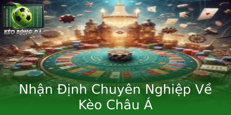 Nhận Định Chuyên Nghiệp Về Kèo Châu Á Nhận Định Chuyên Nghiệp Về Kèo Châu Á