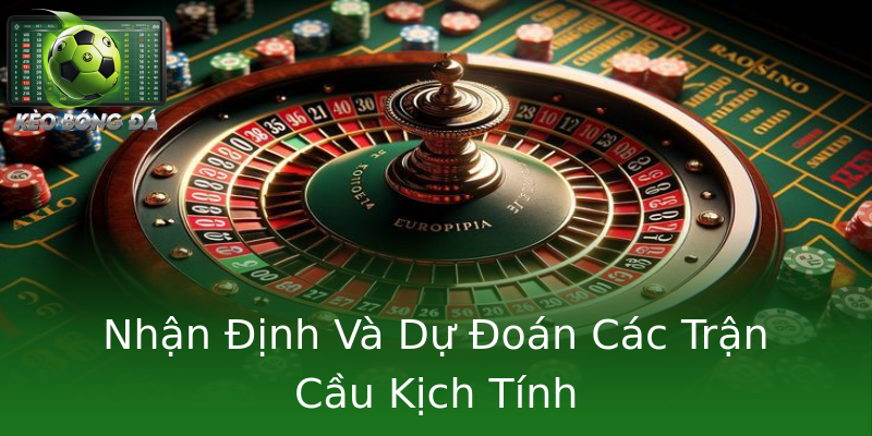 Nhận Định Và Dự Đoán Các Trận Cầu Kịch Tính Nhận Định Và Dự Đoán Các Trận Cầu Kịch Tính