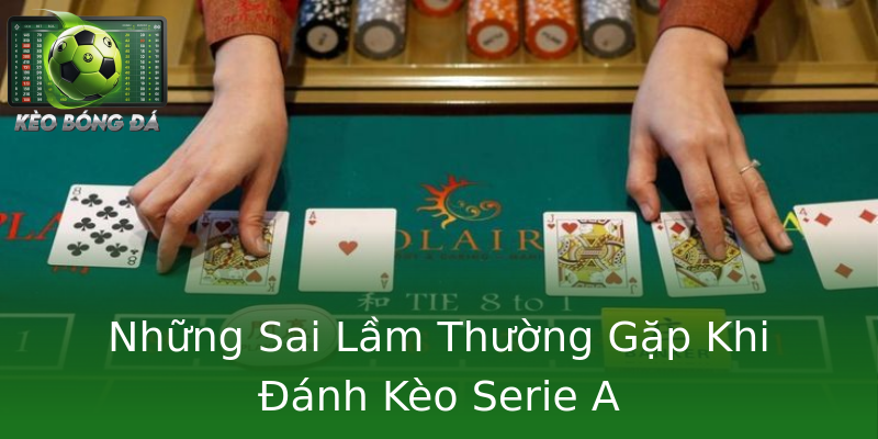 Những Sai Lầm Thường Gặp Khi Đánh Kèo Serie A Những Sai Lầm Thường Gặp Khi Đánh Kèo Serie A