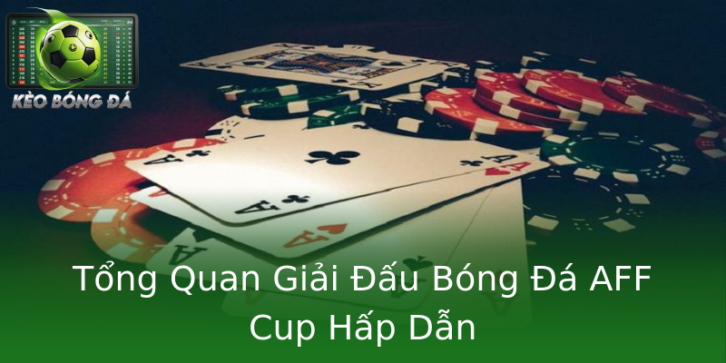 Tổng Quan Giải Đấu Bóng Đá AFF Cup Hấp Dẫn Tổng Quan Giải Đấu Bóng Đá AFF Cup Hấp Dẫn