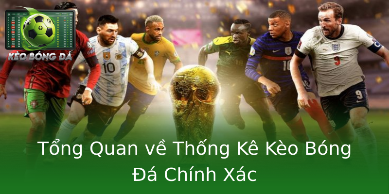 Tổng Quan về Thống Kê Kèo Bóng Đá Chính Xác Tổng Quan về Thống Kê Kèo Bóng Đá Chính Xác