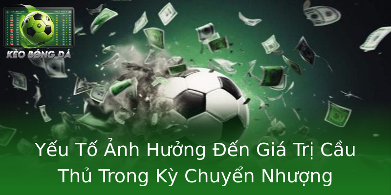 Yếu Tố Ảnh Hưởng Đến Giá Trị Cầu Thủ Trong Kỳ Chuyển Nhượng Yếu Tố Ảnh Hưởng Đến Giá Trị Cầu Thủ Trong Kỳ Chuyển Nhượng